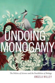 Undoing Monogamy : The Politics of Science and the Possibilities of Biology