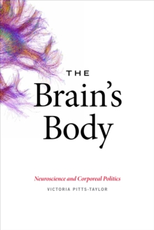 The Brain's Body : Neuroscience and Corporeal Politics