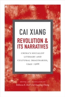 Revolution and Its Narratives : China's Socialist Literary and Cultural Imaginaries, 1949-1966