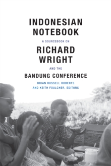 Indonesian Notebook : A Sourcebook on Richard Wright and the Bandung Conference