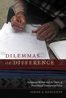 Dilemmas of Difference : Indigenous Women and the Limits of Postcolonial Development Policy