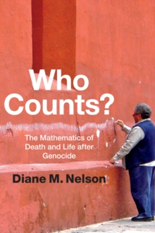 Who Counts? : The Mathematics of Death and Life After Genocide