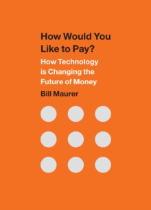 How Would You Like to Pay? : How Technology Is Changing the Future of Money