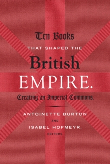 Ten Books That Shaped the British Empire : Creating an Imperial Commons