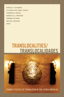 Translocalities/Translocalidades : Feminist Politics of Translation in the Latin/a Americas