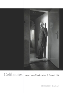 Celibacies : American Modernism and Sexual Life