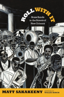 Roll With It : Brass Bands in the Streets of New Orleans