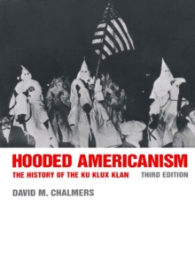 Hooded Americanism : The History of the Ku Klux Klan