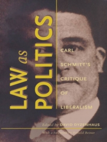 Law as Politics : Carl Schmitt's Critique of Liberalism