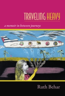 Traveling Heavy : A Memoir in between Journeys