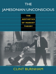 The Jamesonian Unconscious : The Aesthetics of Marxist Theory