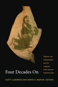 Four Decades On : Vietnam, the United States, and the Legacies of the Second Indochina War