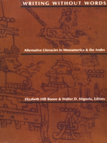 Writing Without Words : Alternative Literacies in Mesoamerica and the Andes