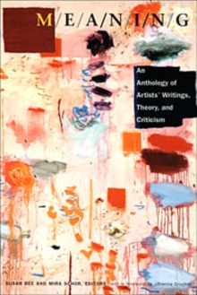 M/E/A/N/I/N/G : An Anthology of Artists' Writings, Theory, and Criticism