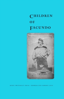 Children of Facundo : Caudillo and Gaucho Insurgency during the Argentine State-Formation Process (La Rioja, 1853-1870)