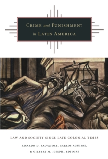 Crime and Punishment in Latin America : Law and Society Since Late Colonial Times