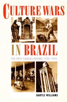 Culture Wars in Brazil : The First Vargas Regime, 1930-1945