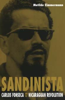 Sandinista : Carlos Fonseca and the Nicaraguan Revolution