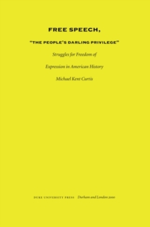 Free Speech, The People's Darling Privilege : Struggles for Freedom of Expression in American History