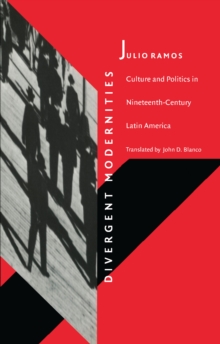 Divergent Modernities : Culture and Politics in Nineteenth-Century Latin America