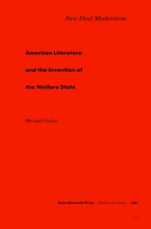 New Deal Modernism : American Literature and the Invention of the Welfare State