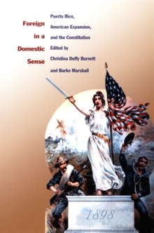 Foreign in a Domestic Sense : Puerto Rico, American Expansion, and the Constitution