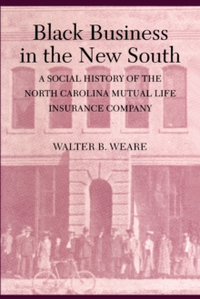 Black Business in the New South : A Social History of the NC Mutual Life Insurance Company