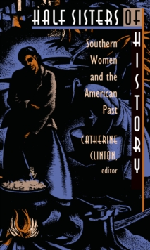 Half Sisters of History : Southern Women and the American Past