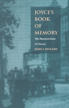 Joyce's Book of Memory : The Mnemotechnic of Ulysses