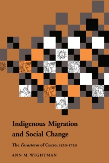 Indigenous Migration and Social Change : The Foresteros of Cuzco, 1570-1720