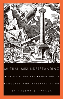 Mutual Misunderstanding : Scepticism and the Theorizing of Language and Interpretation