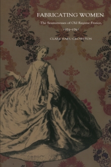 Fabricating Women : The Seamstresses of Old Regime France, 1675-1791