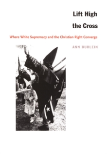 Lift High the Cross : Where White Supremacy and the Christian Right Converge