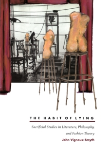 The Habit of Lying : Sacrificial Studies in Literature, Philosophy, and Fashion Theory