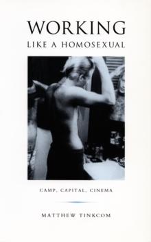 Working Like a Homosexual : Camp, Capital, Cinema