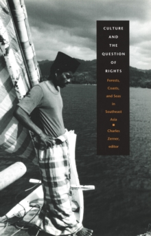 Culture and the Question of Rights : Forests, Coasts, and Seas in Southeast Asia