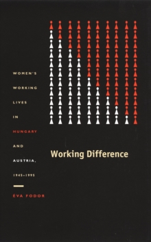 Working Difference : Women's Working Lives in Hungary and Austria, 1945-1995