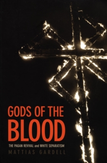 Gods of the Blood : The Pagan Revival and White Separatism