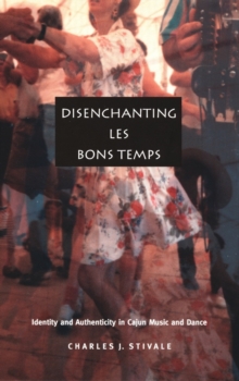 Disenchanting Les Bons Temps : Identity and Authenticity in Cajun Music and Dance