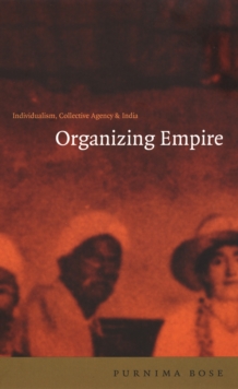 Organizing Empire : Individualism, Collective Agency, and India