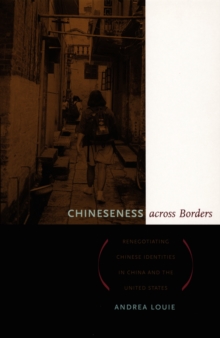 Chineseness across Borders : Renegotiating Chinese Identities in China and the United States