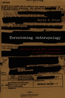 Threatening Anthropology : McCarthyism and the FBI's Surveillance of Activist Anthropologists