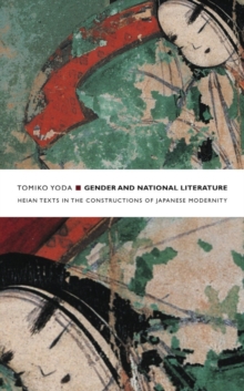 Gender and National Literature : Heian Texts in the Constructions of Japanese Modernity