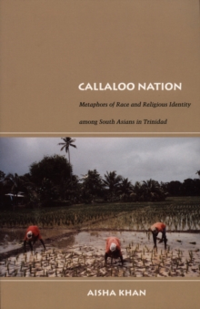 Callaloo Nation : Metaphors of Race and Religious Identity among South Asians in Trinidad