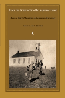 From the Grassroots to the Supreme Court : Brown v. Board of Education and American Democracy