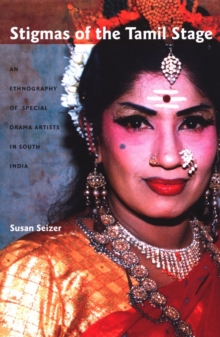 Stigmas of the Tamil Stage : An Ethnography of Special Drama Artists in South India