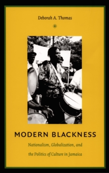 Modern Blackness : Nationalism, Globalization, and the Politics of Culture in Jamaica