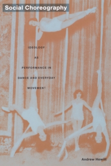 Social Choreography : Ideology as Performance in Dance and Everyday Movement