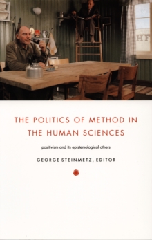 The Politics of Method in the Human Sciences : Positivism and Its Epistemological Others