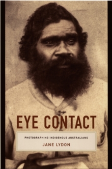 Eye Contact : Photographing Indigenous Australians